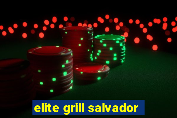 elite grill salvador